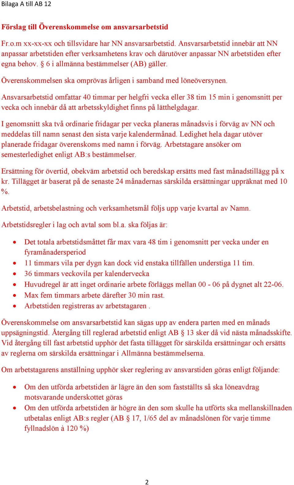 Överenskommelsen ska omprövas årligen i samband med löneöversynen.