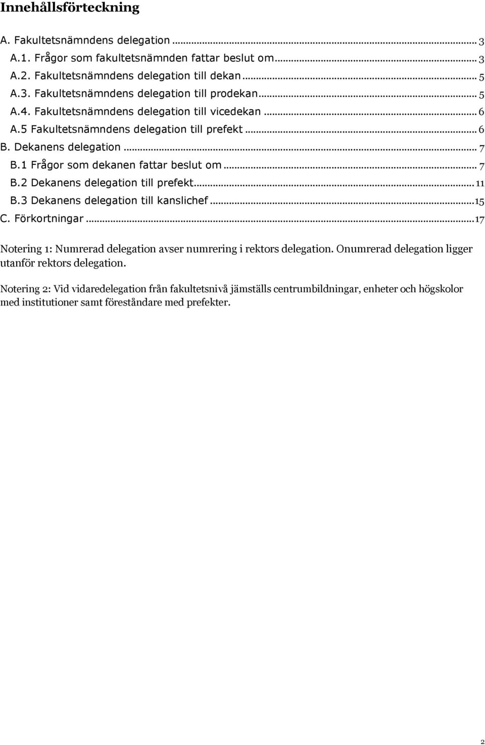 .. 11 B.3 Dekanens delegation till kanslichef... 15 C. Förkortningar... 17 Notering 1: Numrerad delegation avser numrering i rektors delegation.