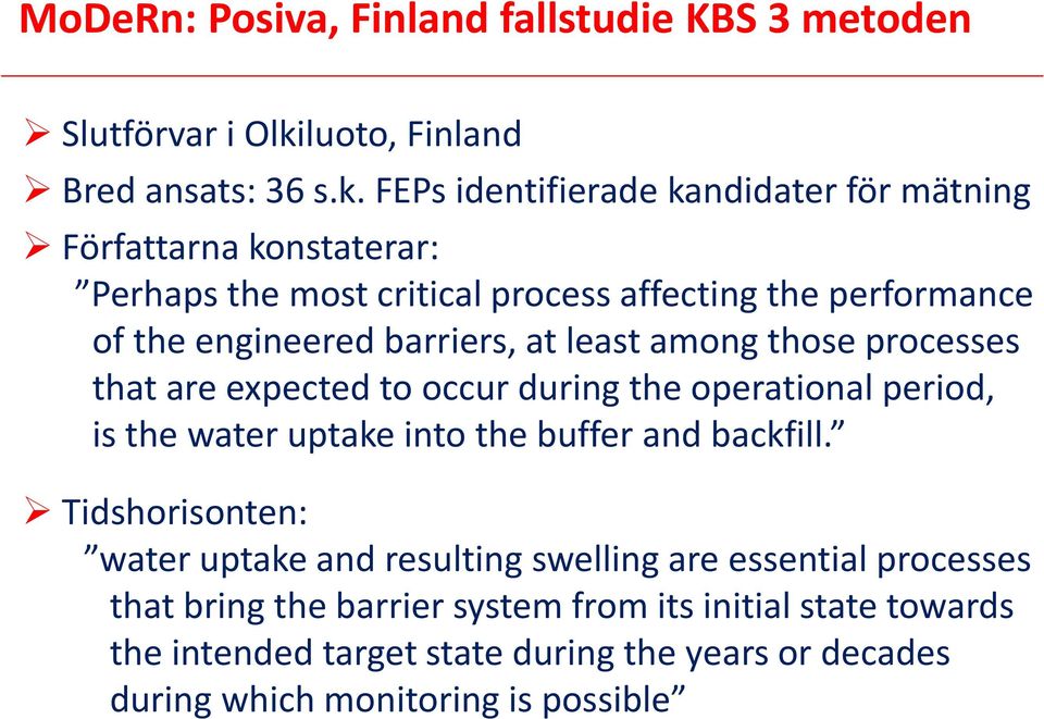 FEPs identifierade kandidater för mätning Författarna konstaterar: Perhaps the most critical process affecting the performance of the engineered barriers,