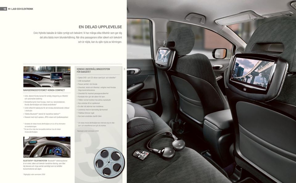 HONDAS UNDERHÅLLNINGSSYSTEM FÖR BAKSÄTET Spelar DVD- och CD-skivor samt ljud- och videofiler* USB-kompatibelt Passar perfekt i din Honda NAVIGERINGSSYSTEMET HONDA COMPACT Unik, diskret Honda-konsol