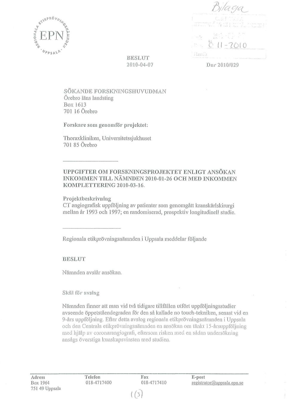 Thoraxkliniken, Universitetssjukhuset 701 85 Örebro UPPGIFTER OM FORSKNINGSPROJEKTET ENLIGT ANSÖKAN INKOMMEN TILL NÄMNDEN 2010-01-26 OCH MED INKOMMEN KOMPLETTERING 2010-03-16.