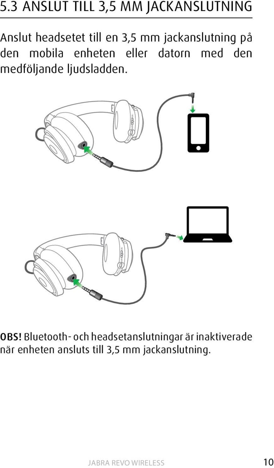 medföljande ljudsladden. OBS!