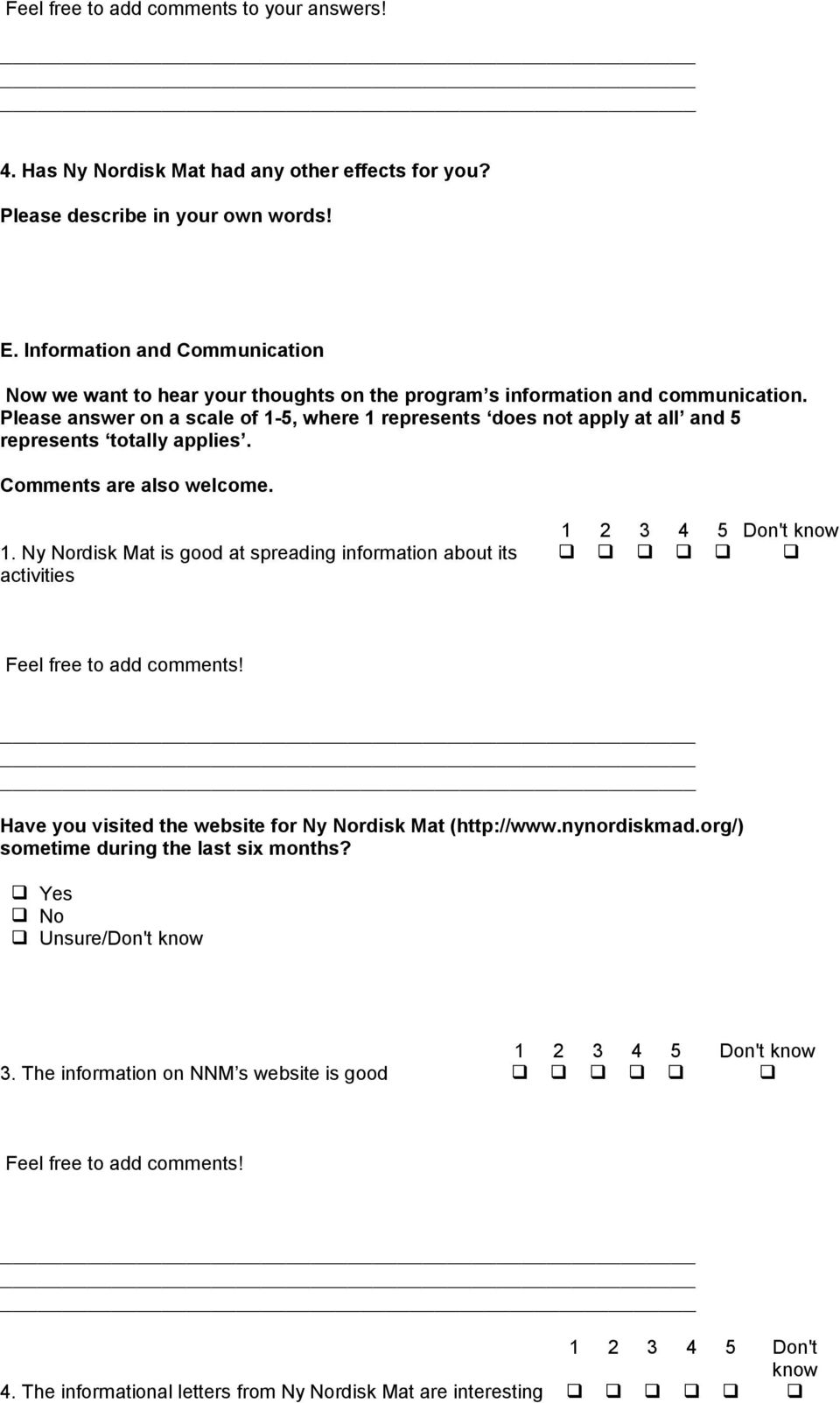 Please answer on a scale of 1-5, where 1 represents does not apply at all and 5 represents totally applies. Comments are also welcome. 1. Ny Nordisk Mat is good at spreading information about its activities 1 2 3 4 5 Don't know Feel free to add comments!