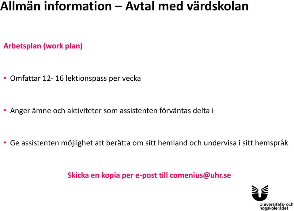 förväntas delta i Ge assistenten möjlighet att berätta om sitt hemland