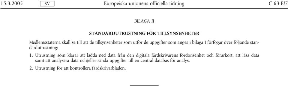 Utrustning som klarar att ladda ned data från den digitala färdskrivarens fordonsenhet och förarkort, att läsa data