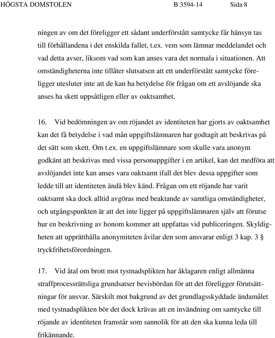 Att omständigheterna inte tillåter slutsatsen att ett underförstått samtycke föreligger utesluter inte att de kan ha betydelse för frågan om ett avslöjande ska anses ha skett uppsåtligen eller av