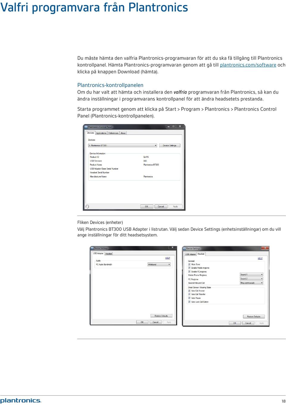 Plantronics-kontrollpanelen Om du har valt att hämta och installera den valfria programvaran från Plantronics, så kan du ändra inställningar i programvarans kontrollpanel för att ändra