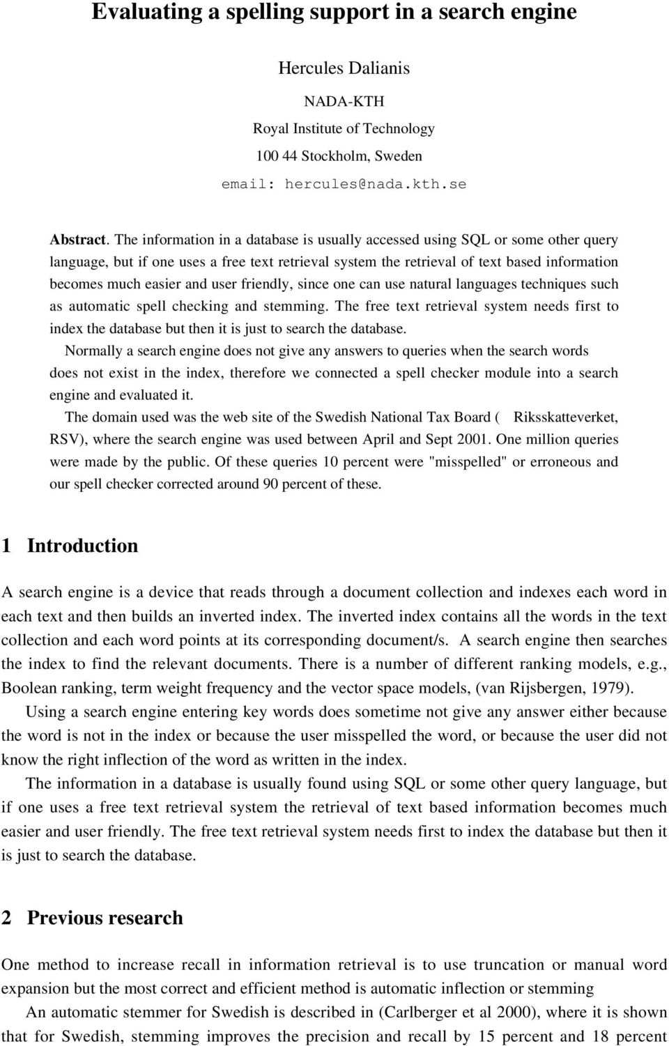 user friendly, since one can use natural languages techniques such as automatic spell checking and stemming.