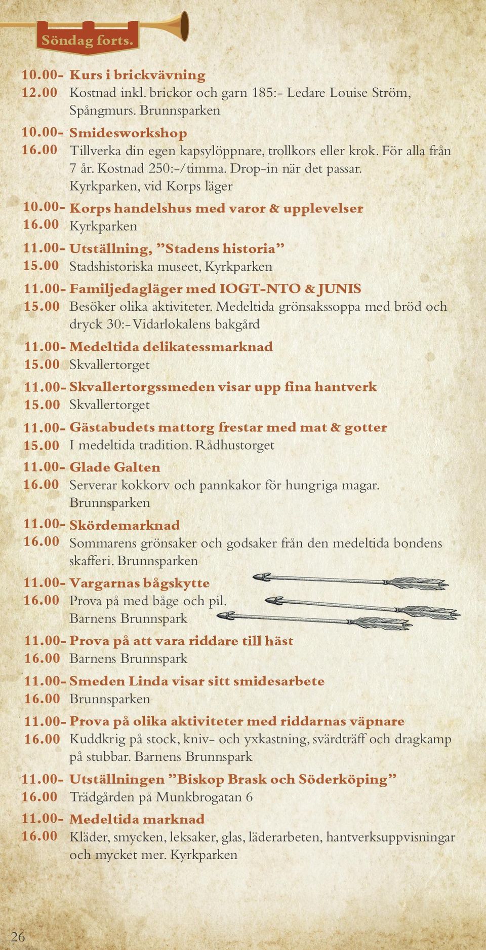 , vid Korps läger Korps handelshus med varor & upplevelser Utställning, Stadens historia Stadshistoriska museet, Familjedagläger med IOGT-NTO & JUNIS Besöker olika aktiviteter.