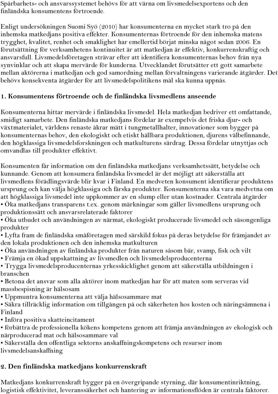 Konsumenternas förtroende för den inhemska matens trygghet, kvalitet, renhet och smaklighet har emellertid börjat minska något sedan 2006.