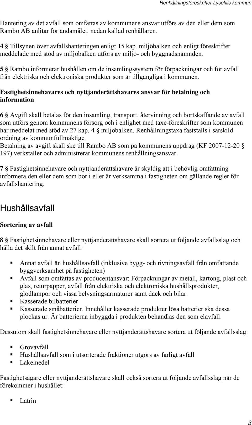 5 Rambo informerar hushållen om de insamlingssystem för förpackningar och för avfall från elektriska och elektroniska produkter som är tillgängliga i kommunen.