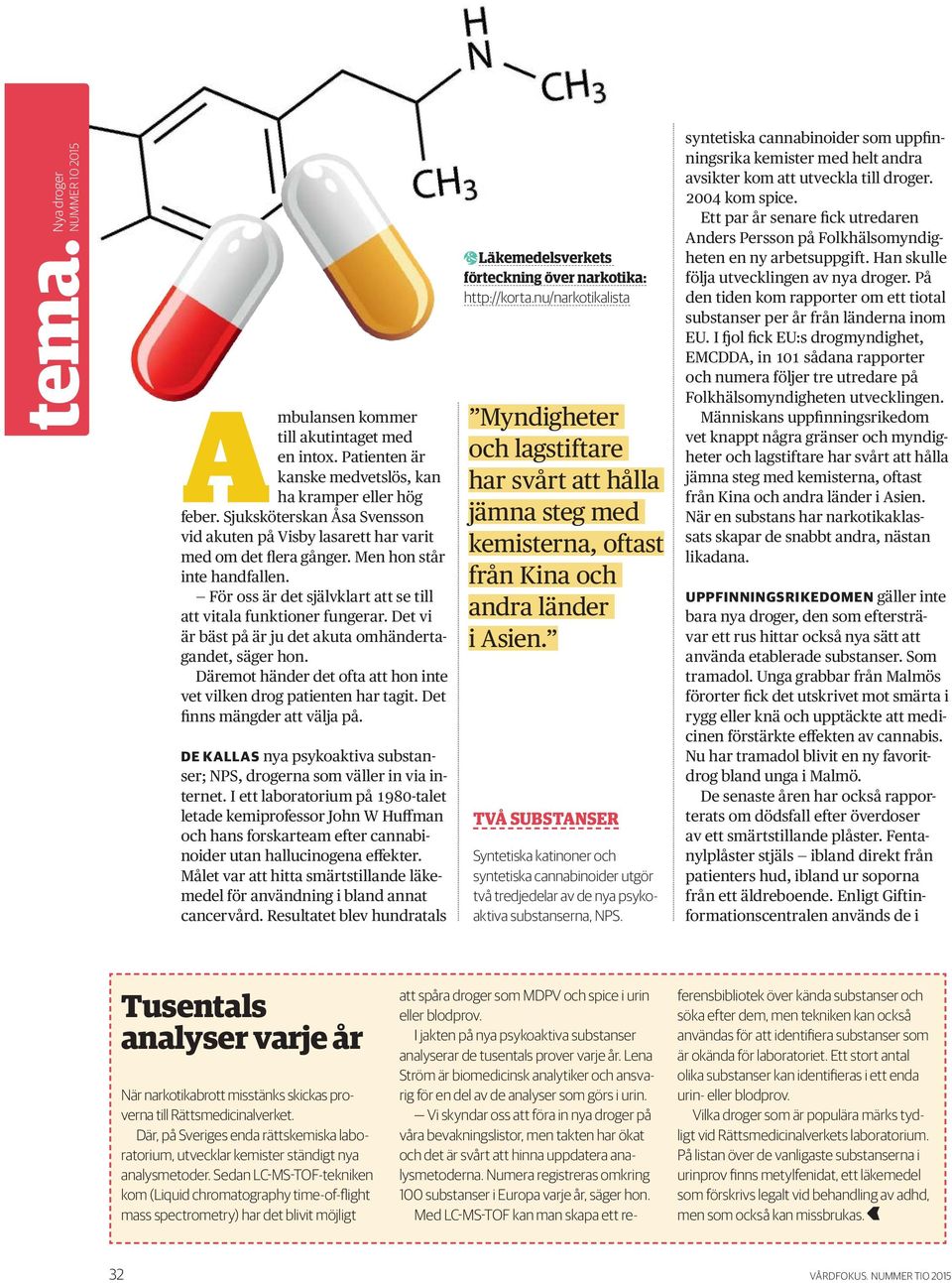 Det vi är bäst på är ju det akuta omhändertagandet, säger hon. Däremot händer det ofta att hon inte vet vilken drog patienten har tagit. Det finns mängder att välja på.