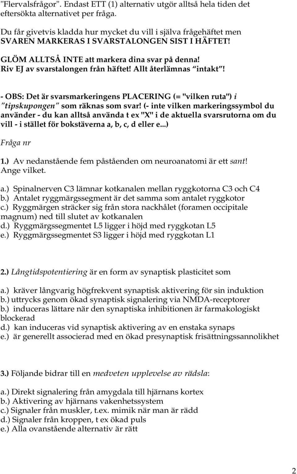 Allt återlämnas intakt! - OBS: Det är svarsmarkeringens PLACERING (= "vilken ruta") i "tipskupongen" som räknas som svar!