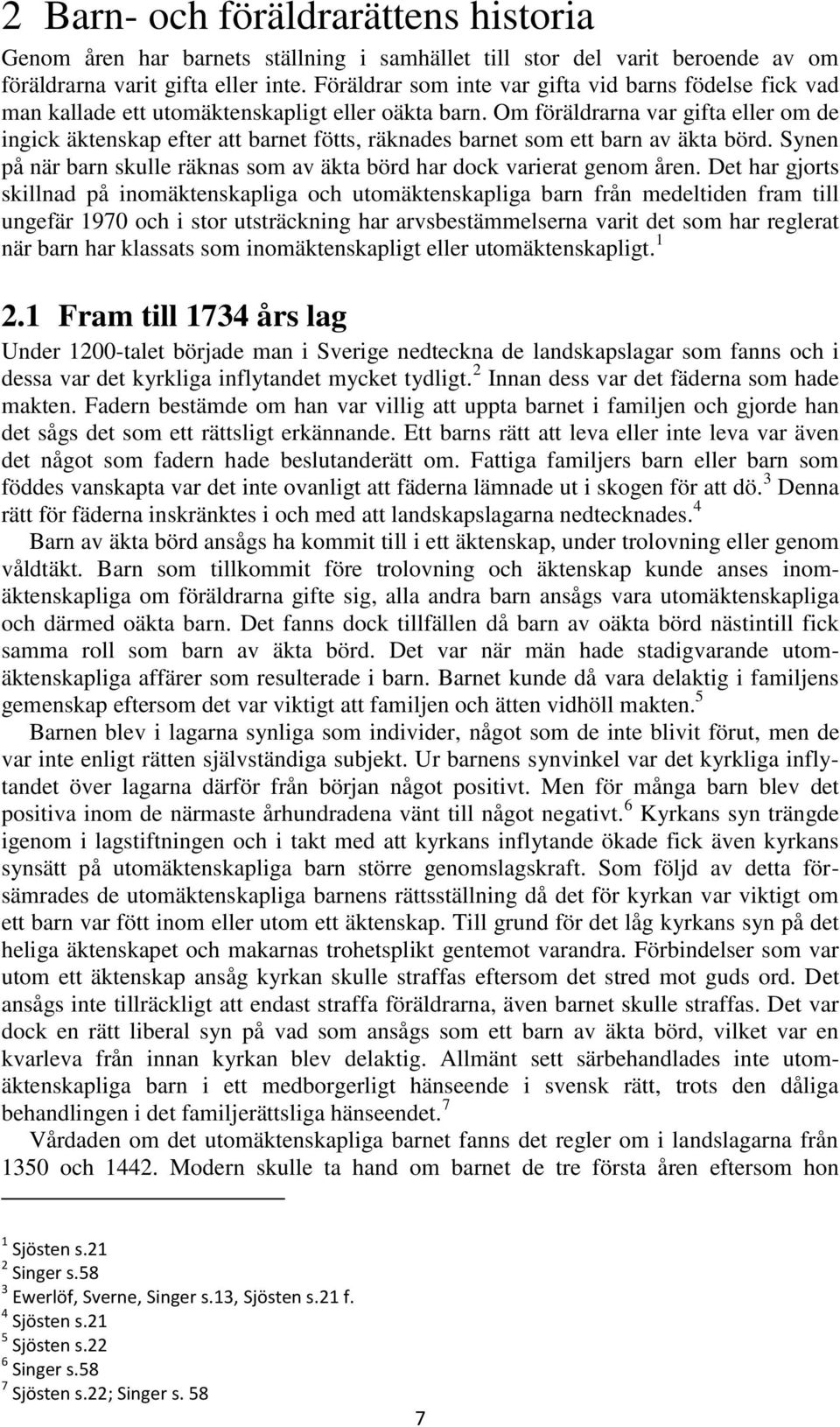 Om föräldrarna var gifta eller om de ingick äktenskap efter att barnet fötts, räknades barnet som ett barn av äkta börd. Synen på när barn skulle räknas som av äkta börd har dock varierat genom åren.