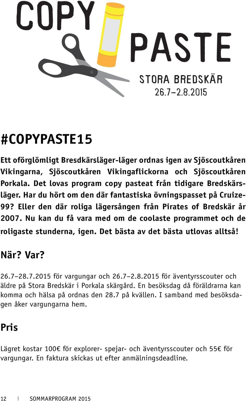 Nu kan du få vara med om de coolaste programmet och de roligaste stunderna, igen. Det bästa av det bästa utlovas alltså! När? Var? 26.7 28.