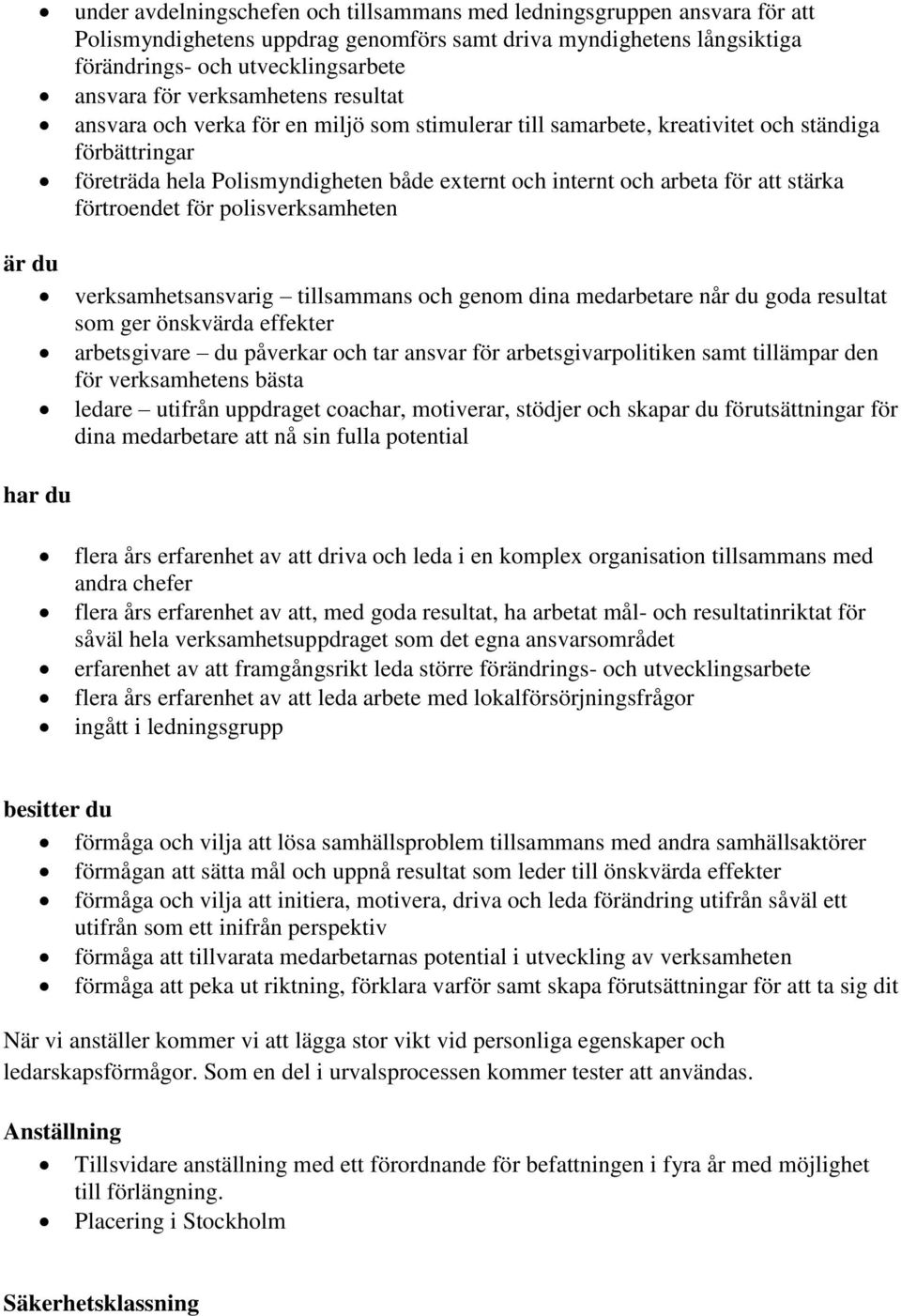 stärka förtroendet för polisverksamheten verksamhetsansvarig tillsammans och genom dina medarbetare når du goda resultat som ger önskvärda effekter arbetsgivare du påverkar och tar ansvar för