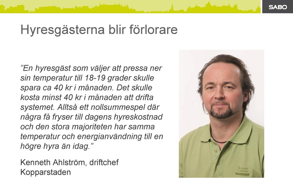 Alltså ett nollsummespel där några få fryser till dagens hyreskostnad och den stora majoriteten har