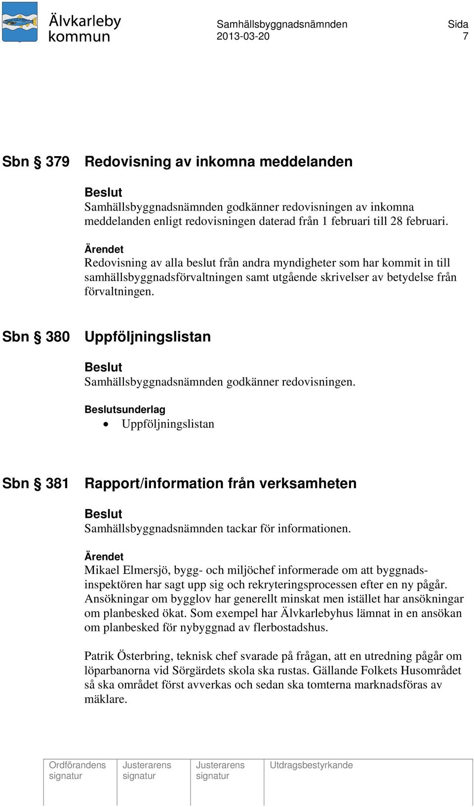 Sbn 380 Uppföljningslistan Beslut Samhällsbyggnadsnämnden godkänner redovisningen.