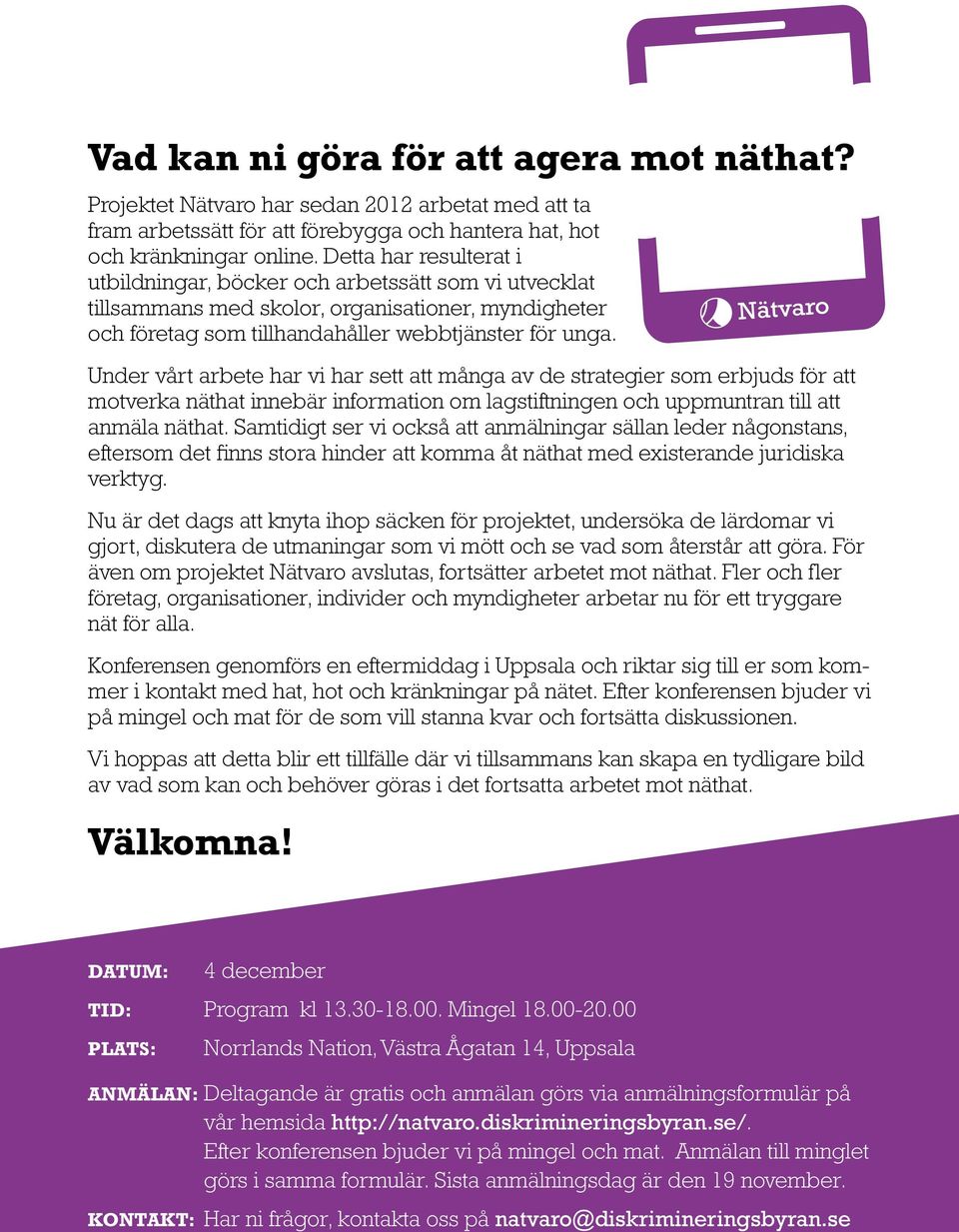 Under vårt arbete har vi har sett att många av de strategier som erbjuds för att motverka näthat innebär information om lagstiftningen och uppmuntran till att anmäla näthat.