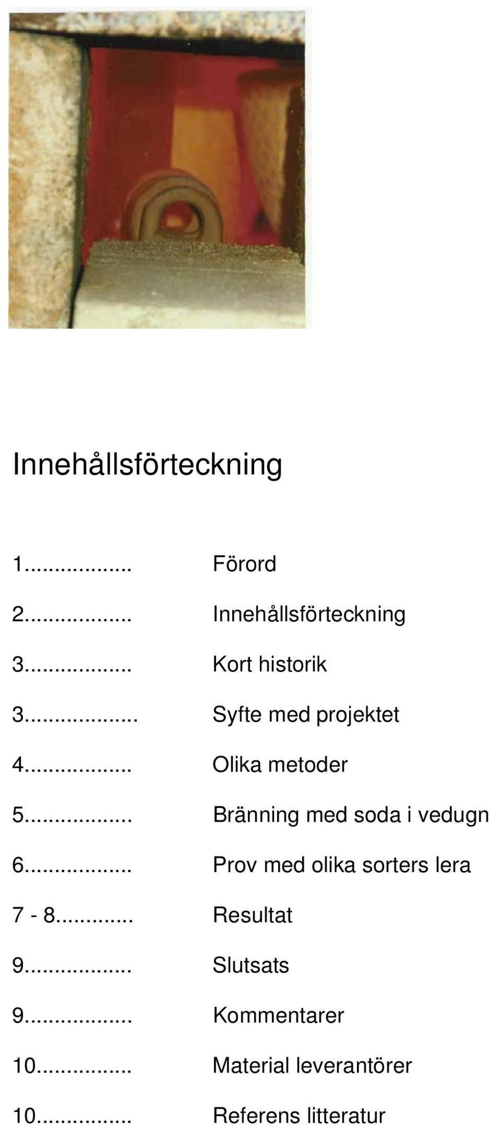 .. Bränning med soda i vedugn 6... Prov med olika sorters lera 7-8.