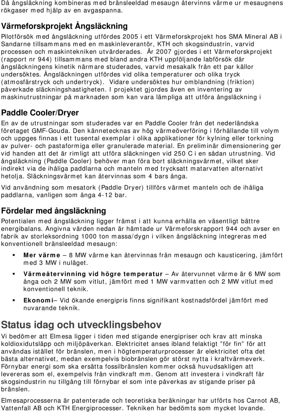 processen och maskintekniken utvärderades.