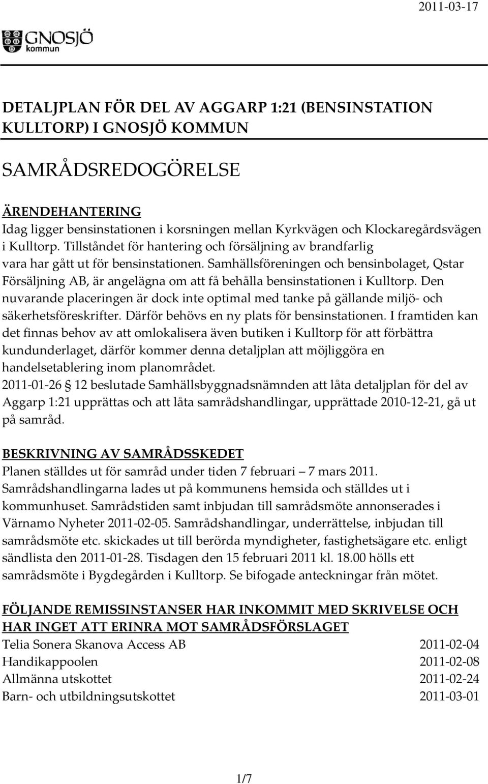 Samhällsföreningen och bensinbolaget, Qstar Försäljning AB, är angelägna om att få behålla bensinstationen i Kulltorp.
