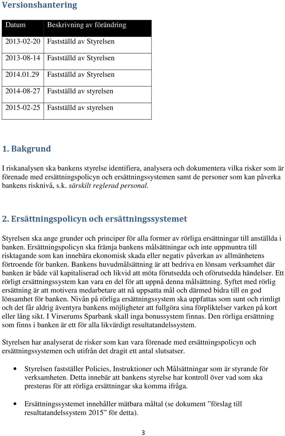 bankens risknivå, s.k. särskilt reglerad personal. 2.