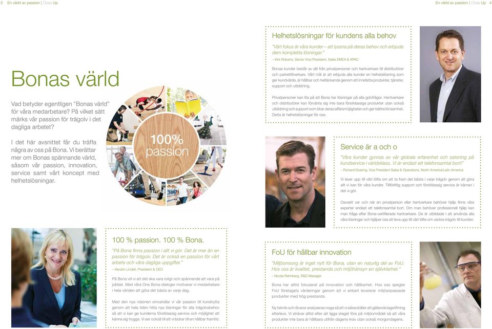 Vårt mål är att erbjuda alla kunder en helhetslösning som ger kundvärde, är hållbar och heltäckande genom att innefatta produkter, tjänster, support och utbildning.
