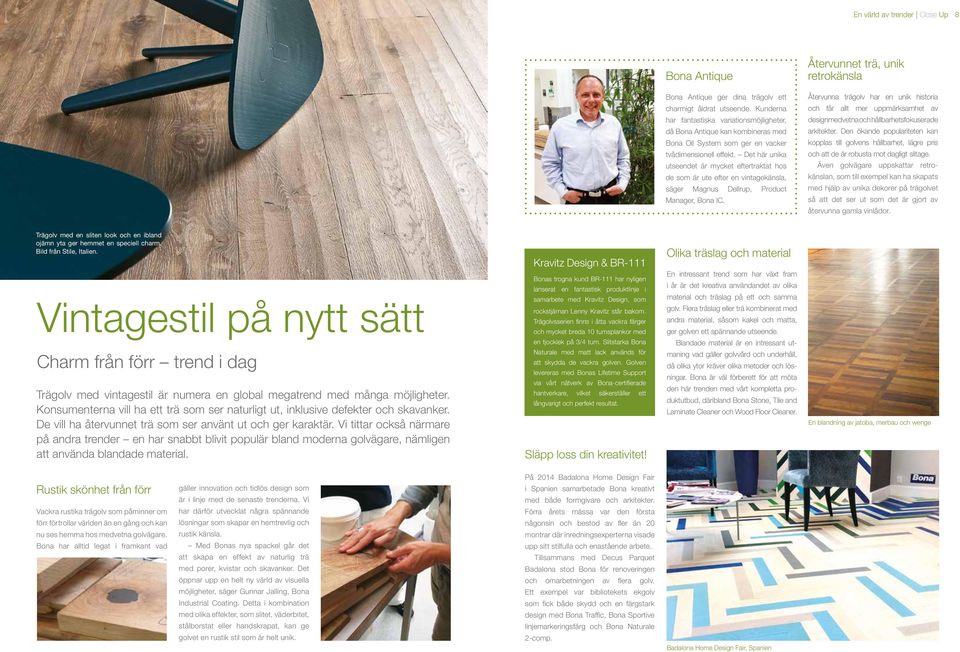 Det här unika utseendet är mycket eftertraktat hos de som är ute efter en vintagekänsla, säger Magnus Dellrup, Product Manager, Bona IC.