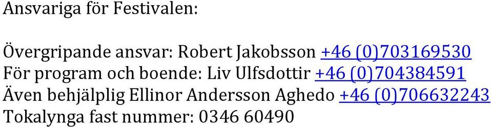 Ulfsdottir +46 (0)704384591 Även behjälplig Ellinor