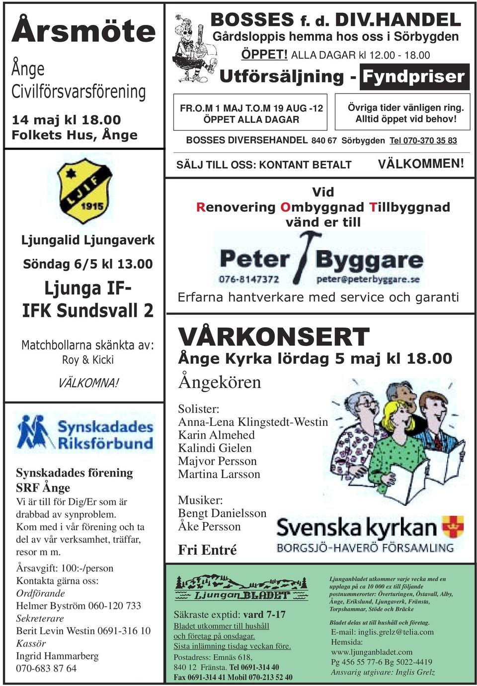 Ljungalid Ljungaverk Söndag 6/5 kl 13.00 Ljunga IF- IFK Sundsvall 2 Matchbollarna skänkta av: Roy & Kicki VÄLKOMNA! Synskadades förening SRF Ånge Vi är till för Dig/Er som är drabbad av synproblem.