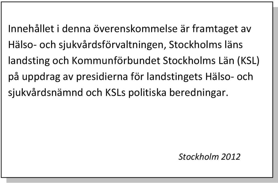 Kommunförbundet Stockholms Län (KSL) på uppdrag av presidierna för