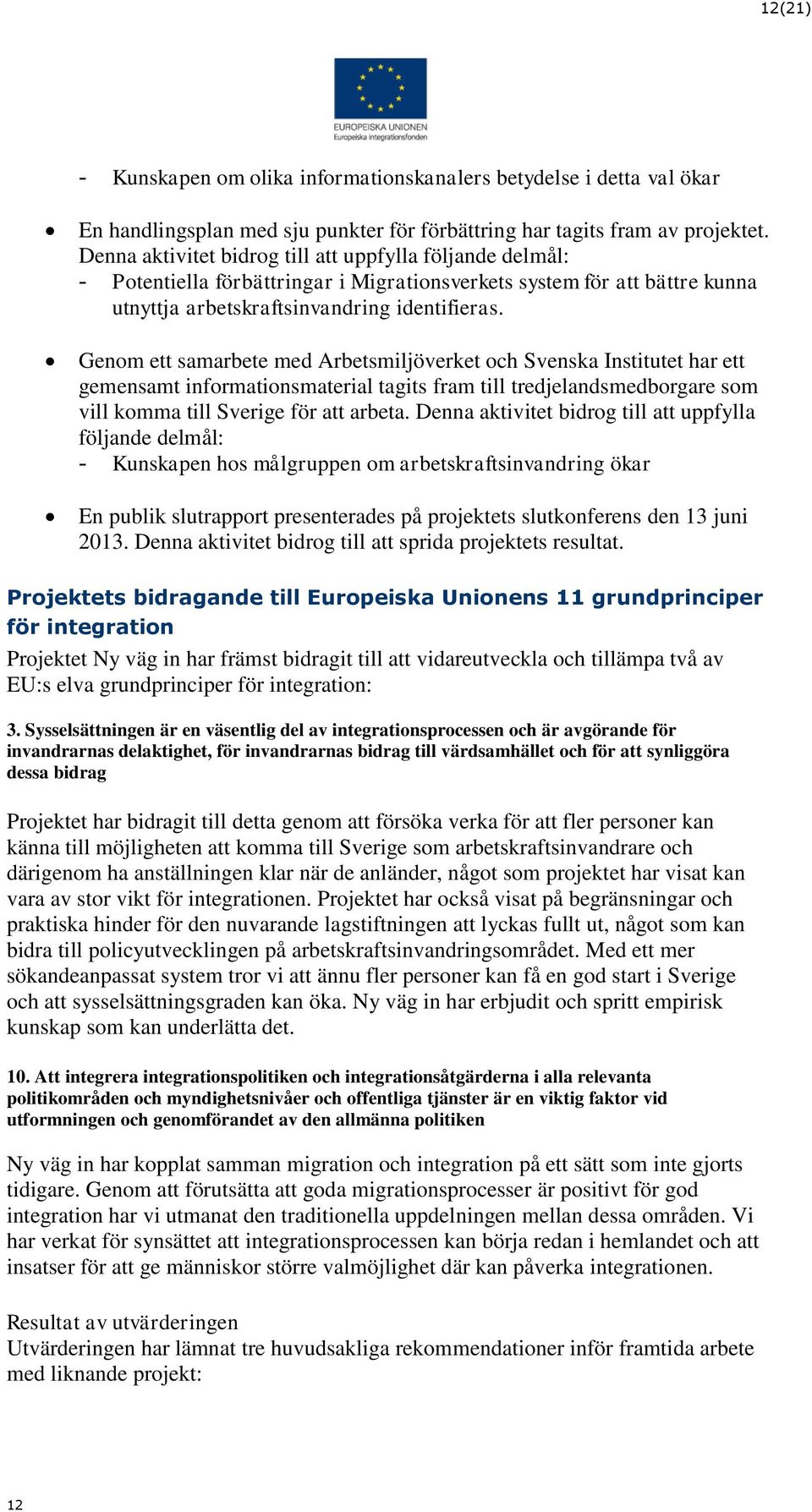 Genom ett samarbete med Arbetsmiljöverket och Svenska Institutet har ett gemensamt informationsmaterial tagits fram till tredjelandsmedborgare som vill komma till Sverige för att arbeta.