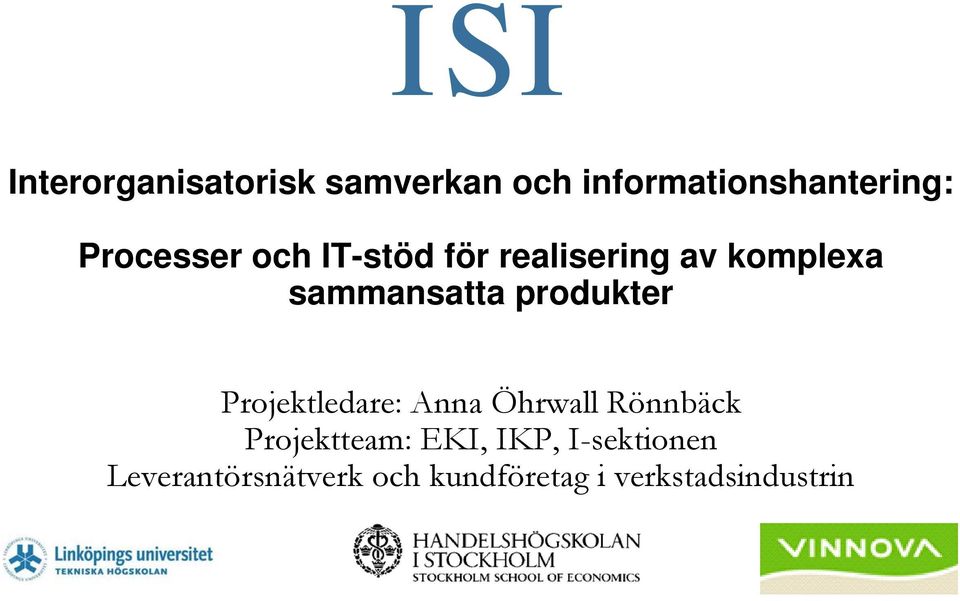 produkter Projektledare: Anna Öhrwall Rönnbäck Projektteam: EKI,