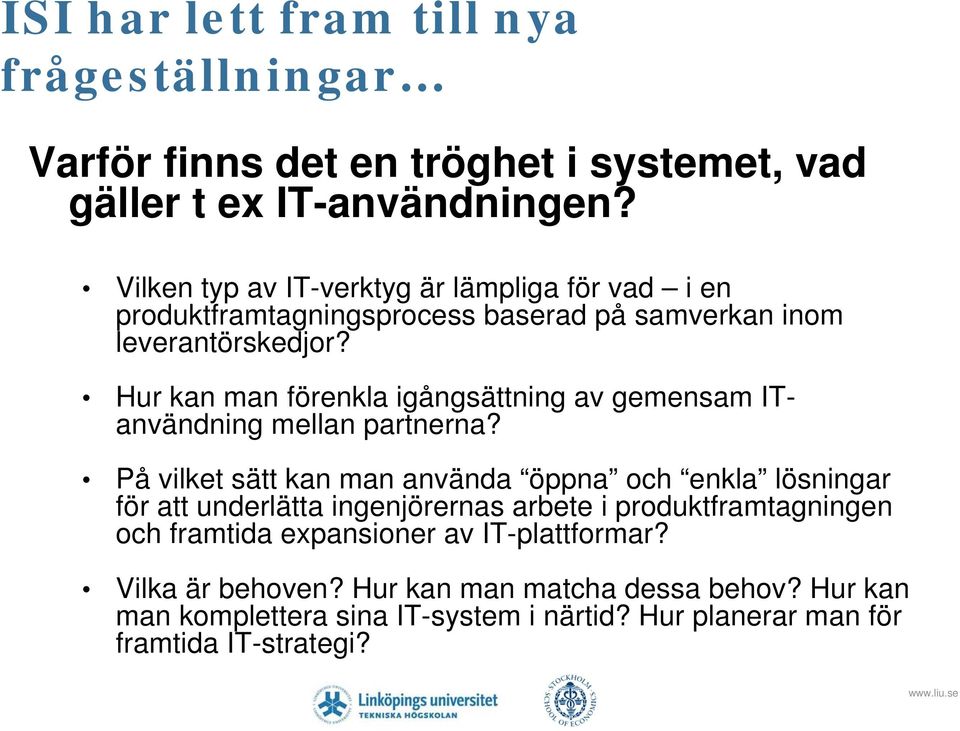 Hur kan man förenkla igångsättning av gemensam ITanvändning mellan partnerna?