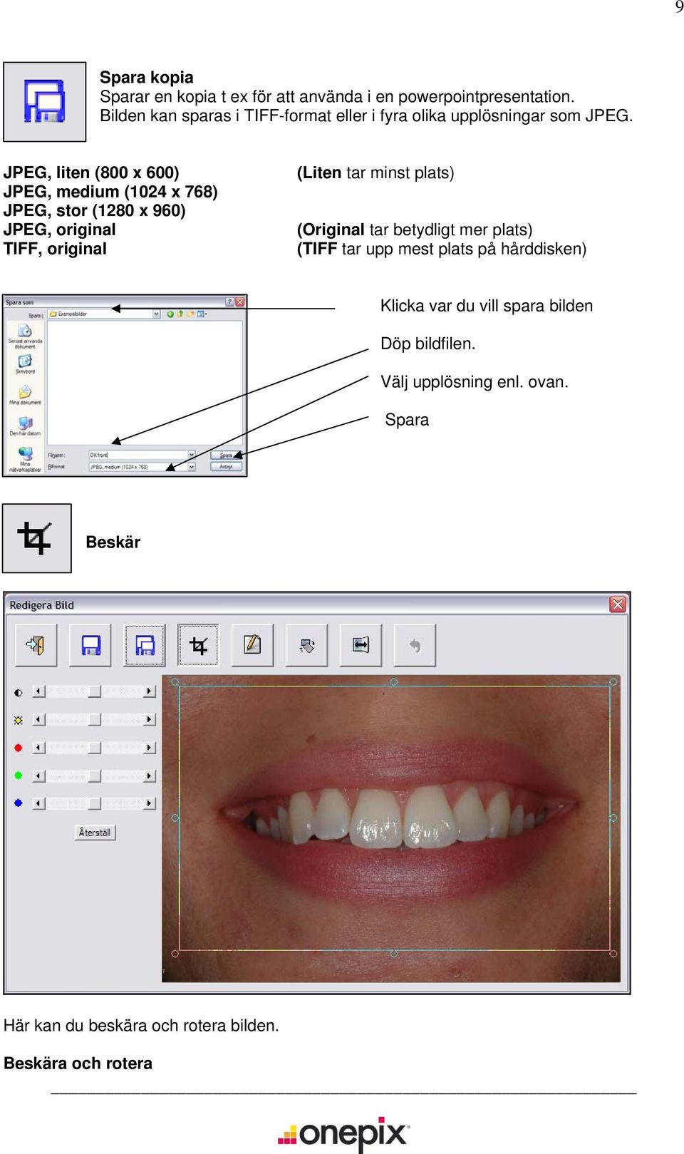 JPEG, liten (800 x 600) JPEG, medium (1024 x 768) JPEG, stor (1280 x 960) JPEG, original TIFF, original (Liten tar minst