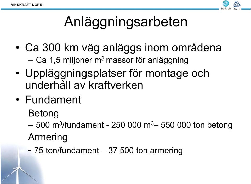 och underhåll av kraftverken Fundament Betong 500 m 3 /fundament -