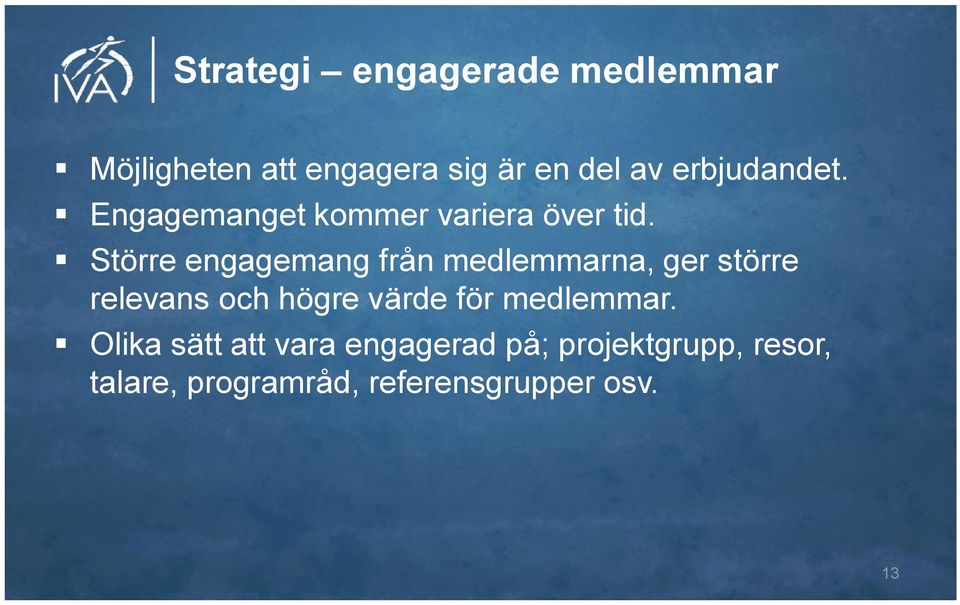 Större engagemang från medlemmarna, ger större relevans och högre värde för