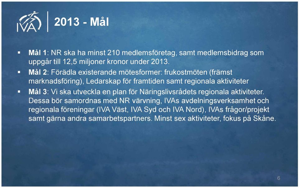 Vi ska utveckla en plan för Näringslivsrådets regionala aktiviteter.