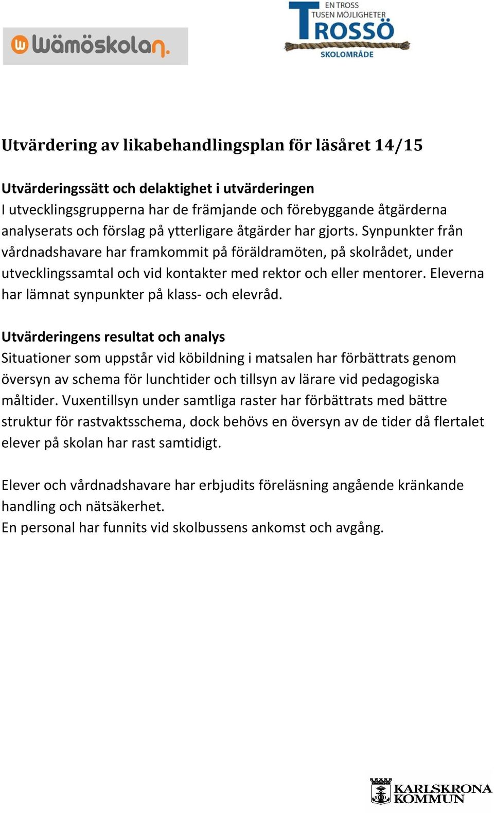 Eleverna har lämnat synpunkter på klass- och elevråd.