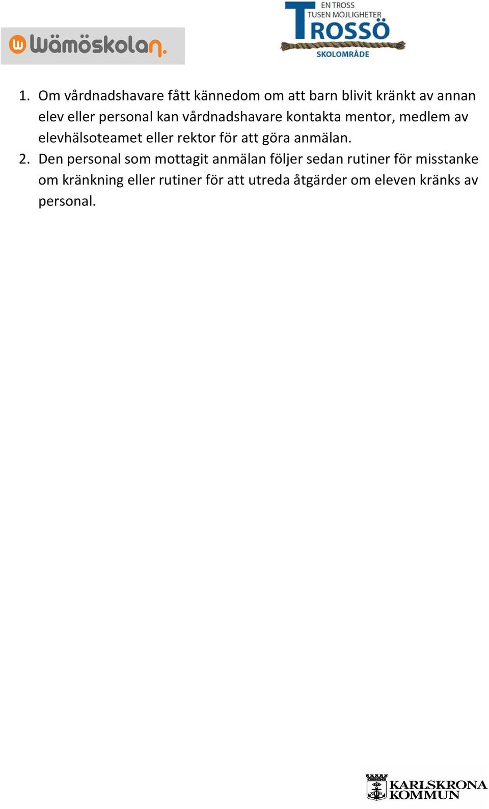 för att göra anmälan. 2.