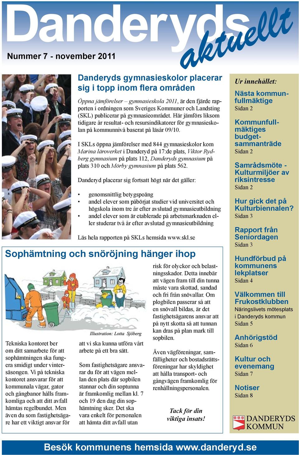 I SKLs öppna jämförelser med 844 gymnasieskolor kom Marina läroverket i Danderyd på 17:de plats, Viktor Rydberg gymnasium på plats 112, Danderyds gymnasium på plats 310 och Mörby gymnasium på plats