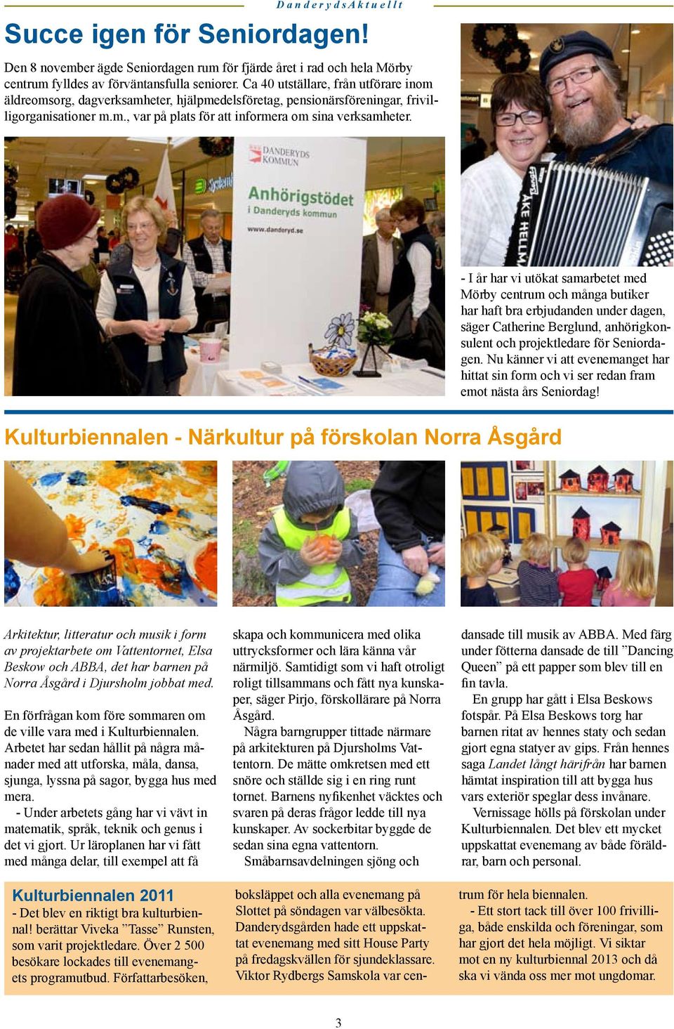 - I år har vi utökat samarbetet med Mörby centrum och många butiker har haft bra erbjudanden under dagen, säger Catherine Berglund, anhörigkonsulent och projektledare för Seniordagen.