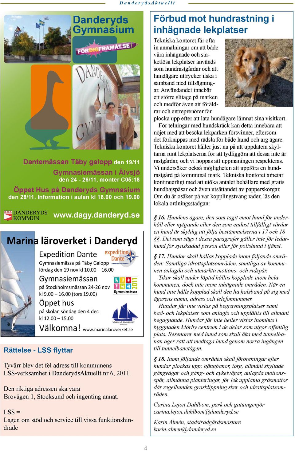 se Marina läroverket i Danderyd Expedition Dante Gymnasiemässa på Täby Galopp lördag den 19 nov kl 10.00 16.00 Gymnasiemässan på Stockholmsmässan 24 26 nov kl 9.00 16.00 (tors 19.