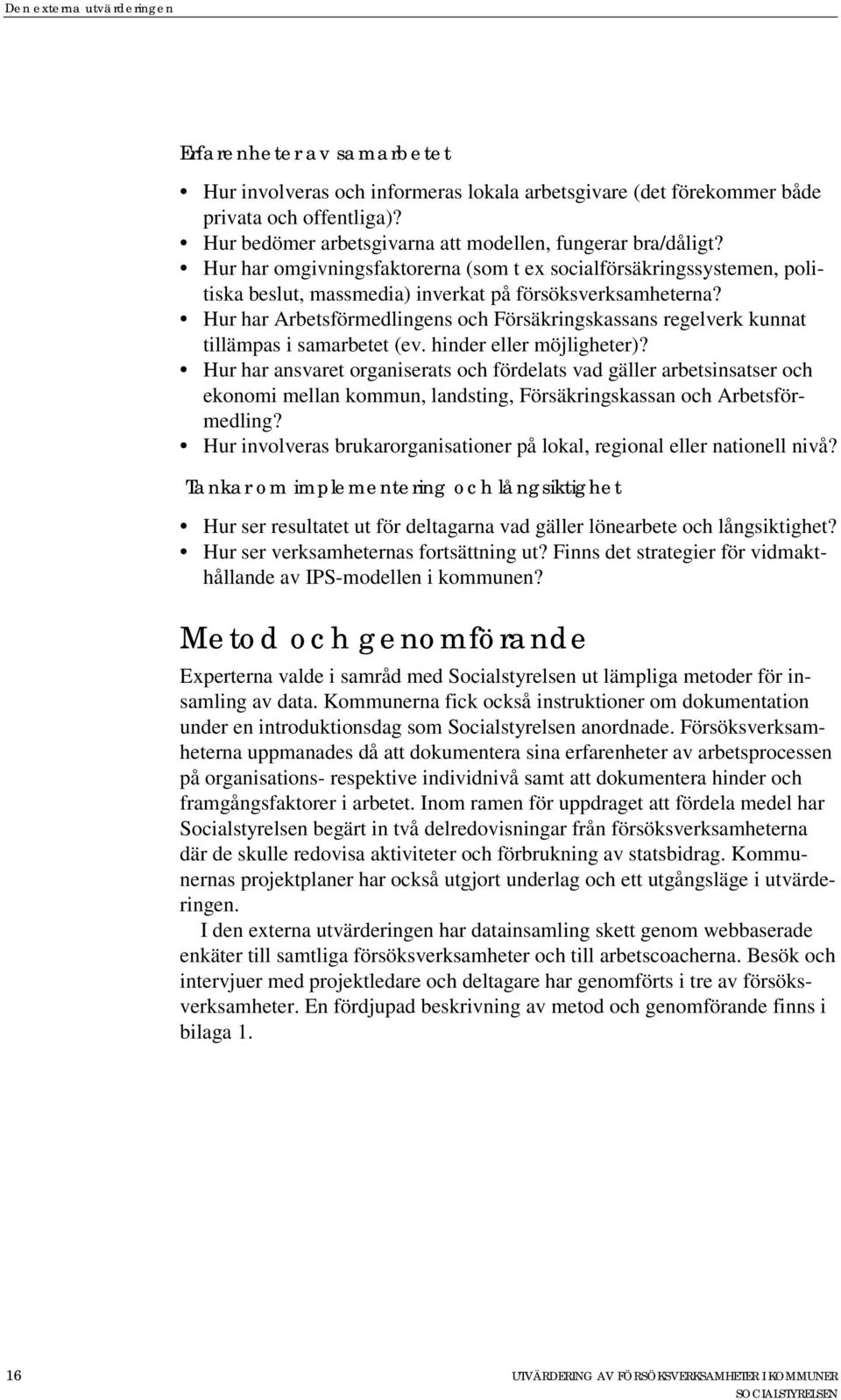 Hur har Arbetsförmedlingens och Försäkringskassans regelverk kunnat tillämpas i samarbetet (ev. hinder eller möjligheter)?