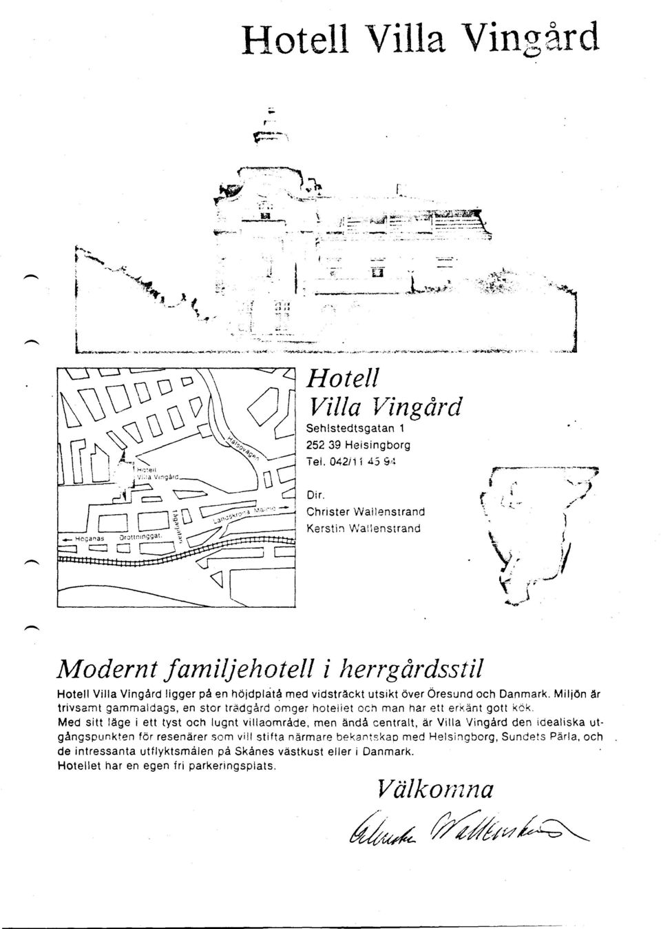 Modernt familjehotell i lzerrgårdsstil Hotell Villa Vingård ligger på en höjdplåtå med vidsträckt utsikt över Öresund och Danmark. Miljön är trivsamt gammaldags, en stor tr8.