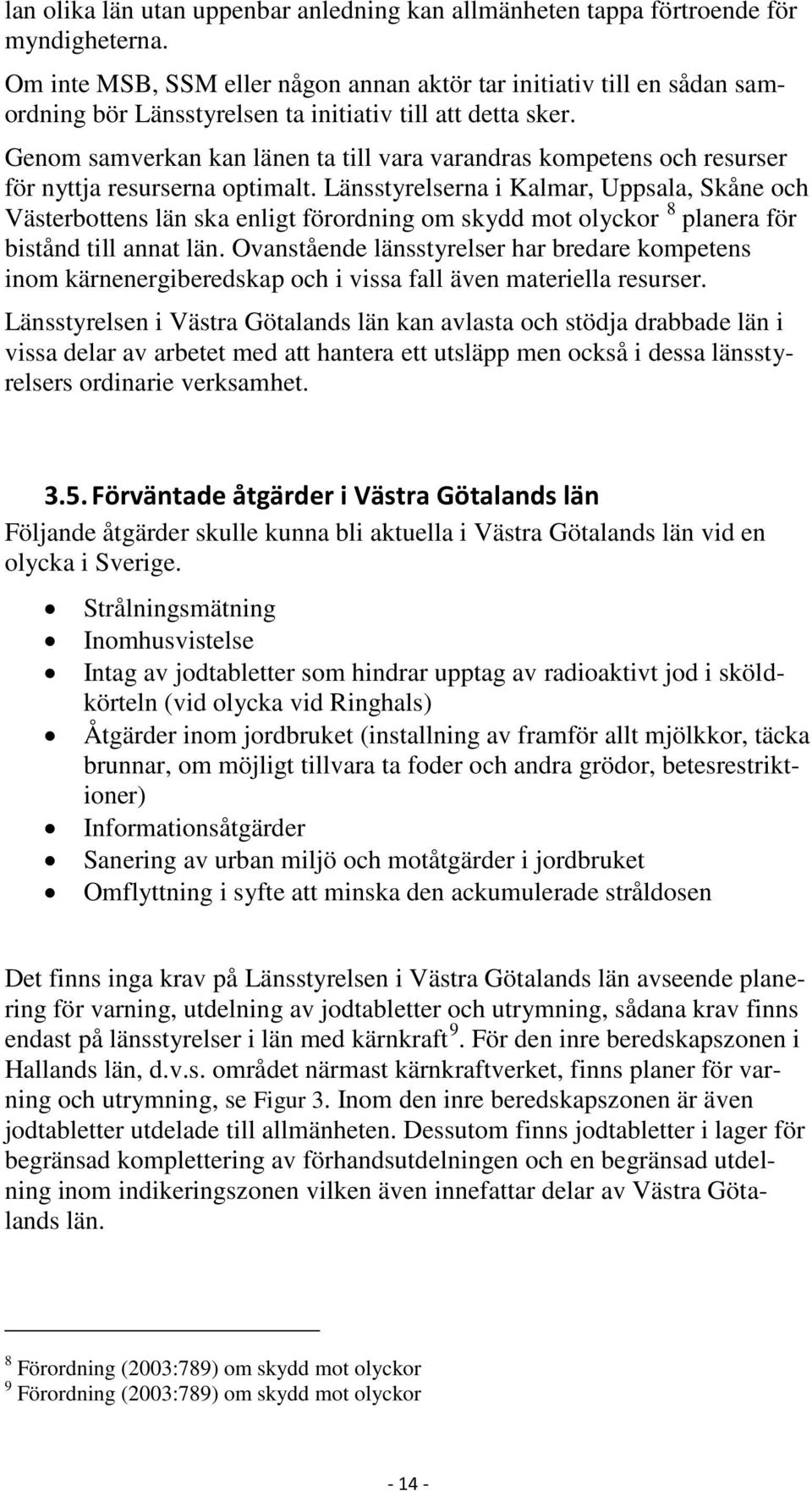 Genom samverkan kan länen ta till vara varandras kompetens och resurser för nyttja resurserna optimalt.