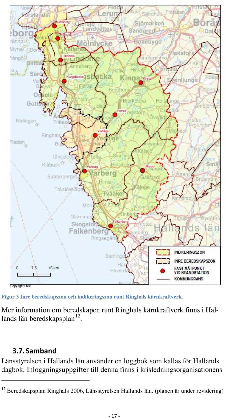 Samband Länsstyrelsen i Hallands län använder en loggbok som kallas för Hallands dagbok.