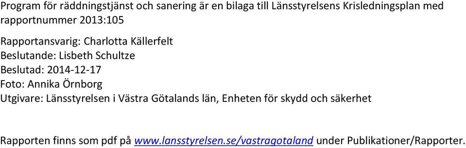 2014-12-17 Foto: Annika Örnborg Utgivare: Länsstyrelsen i Västra Götalands län, Enheten för skydd