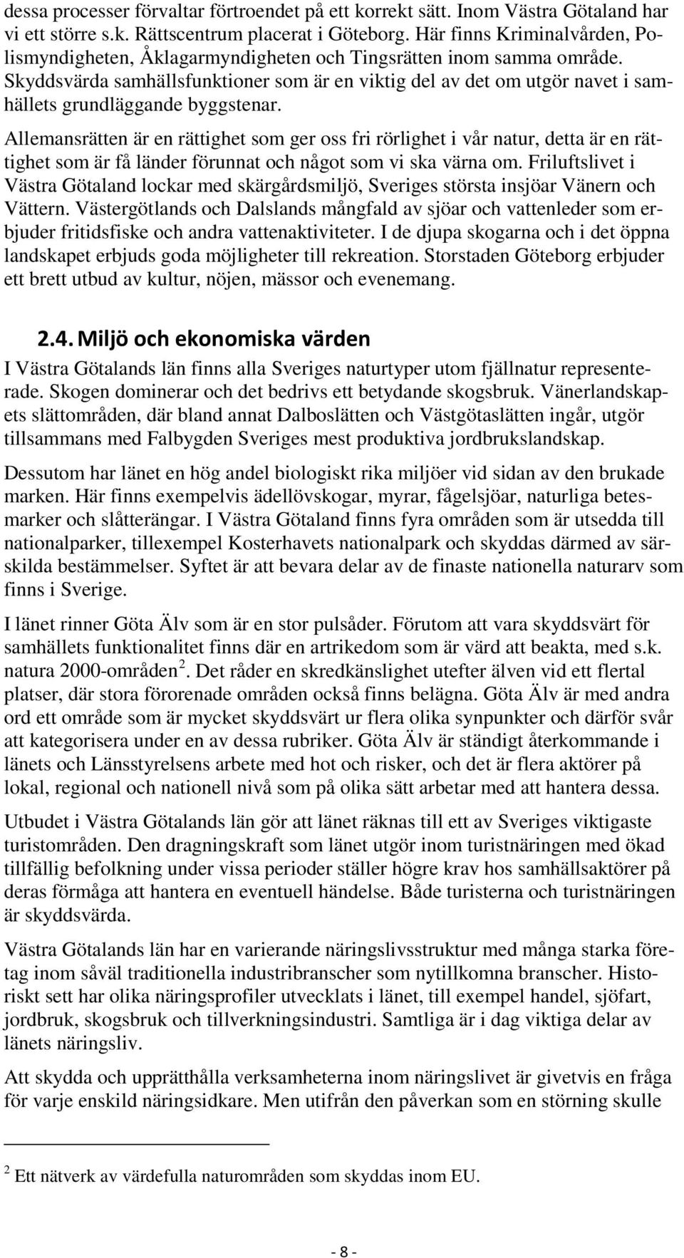 Skyddsvärda samhällsfunktioner som är en viktig del av det om utgör navet i samhällets grundläggande byggstenar.